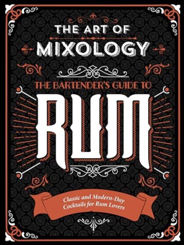 

The Art Of Mixology Bartenders Guide To Rum Classic & Modernday Cocktails For Rum Lovers by Parragon Books - Clark, Joe - Lewis, Sara - Cooper, Mike -