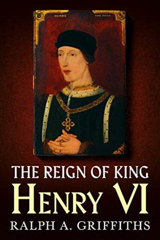 

Reign of Henry VI by Ralph A Griffiths-Paperback