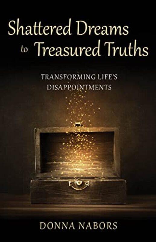 

Shattered Dreams to Treasured Truths by Donna Nabors-Paperback