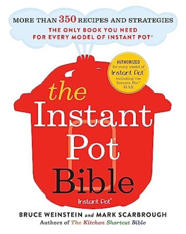 

The Instant Pot Bible: The only book you need for every model of instant pot - with more than 350 re,Paperback,by:Weinstein, Bruce - Scarbrough, Mark