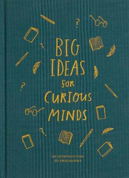 Big Ideas for Curious Minds: An Introduction to Philosophy, Hardcover Book, By: The School of Life