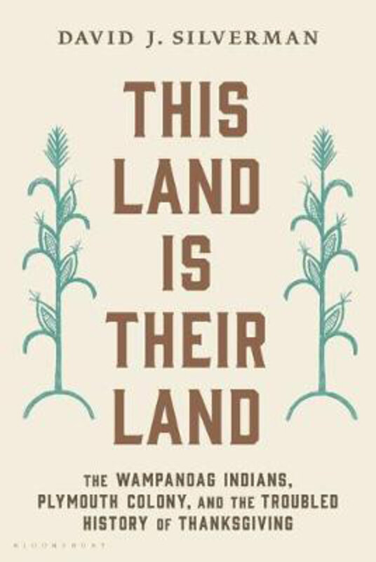 

This Land Is Their Land: The Wampanoag Indians, Plymouth Colony, and the Troubled History of Thanksgiving, Paperback Book, By: David J. Silverman