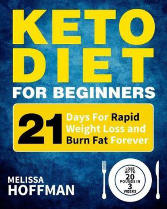 Keto Diet For Beginners: 21 Days For Rapid Weight Loss And Burn Fat Forever - Lose Up to 20 Pounds In 3 Weeks, Paperback Book, By: Melissa Hoffman