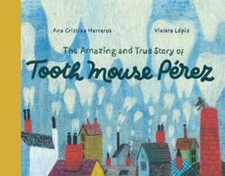 The Amazing and True Story of Tooth Mouse Perez,Hardcover, By:Herreros, Ana Cristina - Lopiz, Violeta - Paulson, Sara Lissa