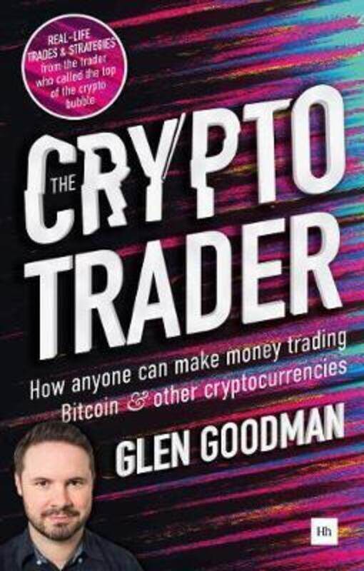 

The Crypto Trader: How anyone can make money trading Bitcoin and other cryptocurrencies.paperback,By :Goodman, Glen