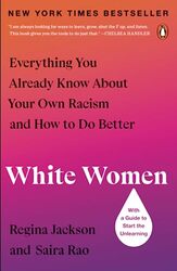 White Women: Everything You Already Know About Your Own Racism and How to Do Better , Paperback by Jackson, Regina - Rao, Saira