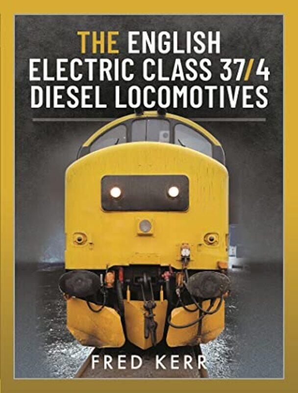 

The English Electric Class 374 Diesel Locomotives by Fred Kerr-Hardcover