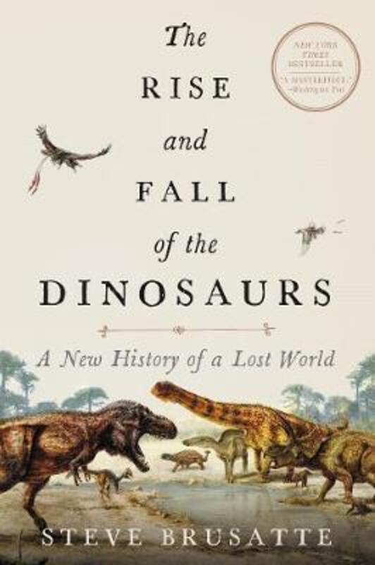 

The Rise and Fall of the Dinosaurs: A New History of Their Lost World,Paperback, By:Brusatte, Steve