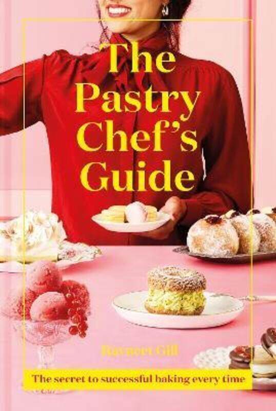 

The Pastry Chef's Guide: The secret to successful baking every time.Hardcover,By :Ravneet Gill