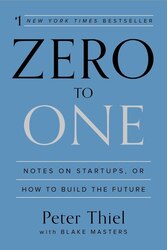 Zero to One: Notes on Startups, or How to Build the Future, Hardcover Book, By: Peter Thiel