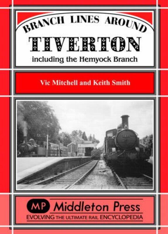 

Branch Lines Around Tiverton Including the Hemyock Branch by Vic MitchellKeith Smith-Hardcover