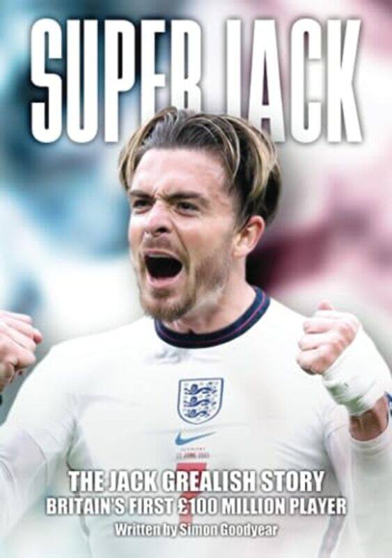 

Super Jack The Jack Grealish Story by Simon Goodyear-Paperback