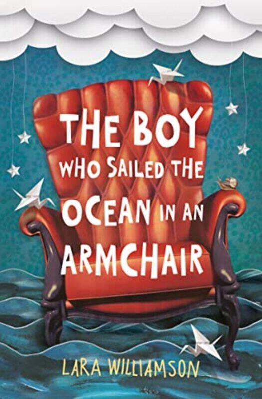 

The Boy Who Sailed The Ocean In An Armchair By Lara Williamson Paperback