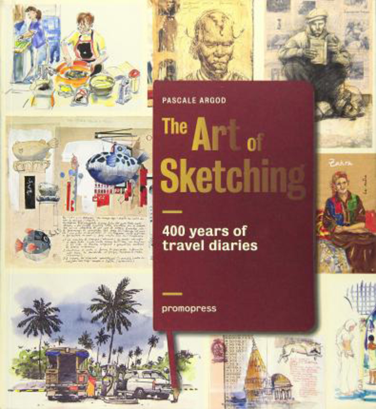 Art of Sketching: 400 Years of Travel Diaries, Paperback Book, By: Pascale Argod