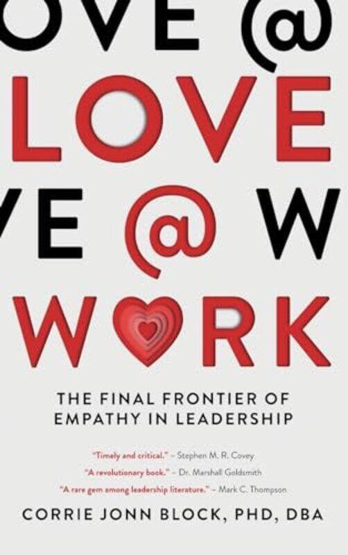 

Love@Work The Final Frontier Of Empathy In Leadership by Block, Corrie Jonn Hardcover