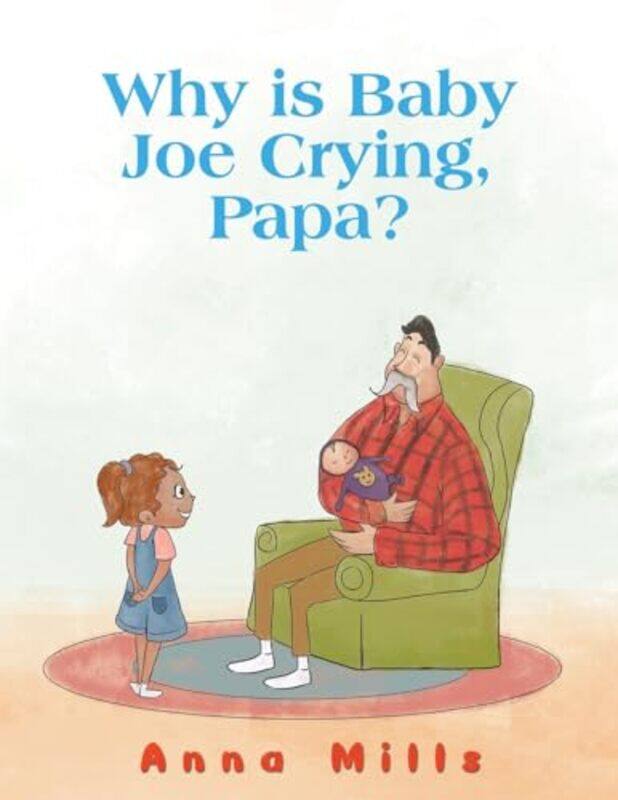 

Why is Baby Joe Crying, Papa by Anna Mills -Paperback