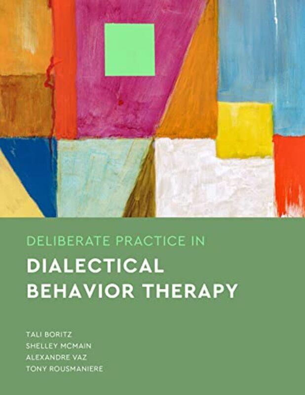 

Deliberate Practice in Dialectical Behavior Therapy by Tali BoritzShelley McMainAlexandre VazTony Rousmaniere-Paperback