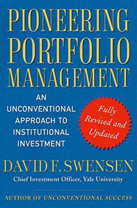 

Pioneering Portfolio Management An Unconventional Approach To Institutional Investment Fully Revis by Swensen, David F. Hardcover