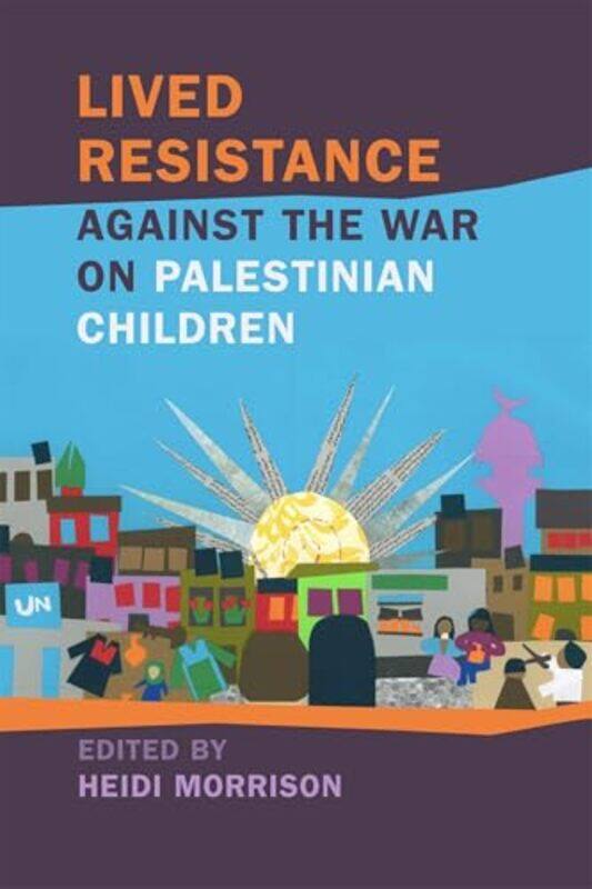 

Lived Resistance Against The War On Palestinian Children By Amahl Bisharajanette...Paperback