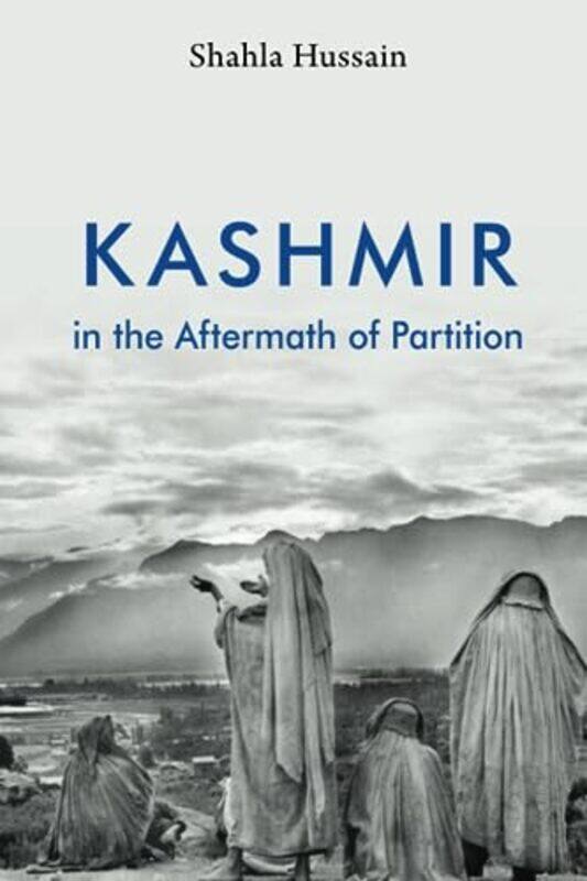 

Kashmir in the Aftermath of Partition by Shahla Hussain-Paperback