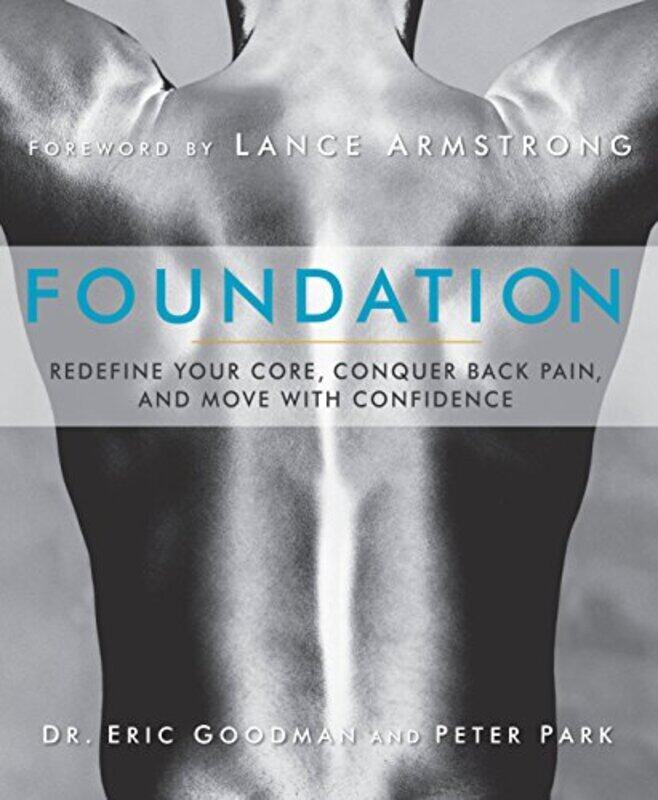

Foundation: Redefine Your Core, Conquer Back Pain, and Move with Confidence , Paperback by Goodman, Eric - Park, Peter