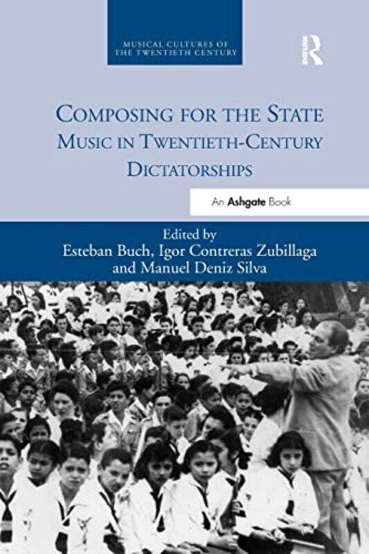 

Composing for the State by Esteban BuchIgor Contreras ZubillagaManuel Deniz Silva-Paperback