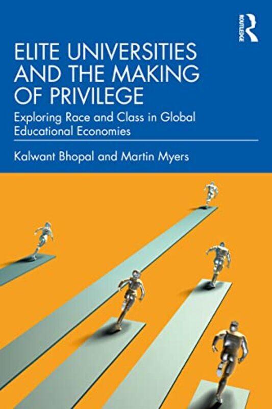 

Elite Universities and the Making of Privilege by Kalwant BhopalMartin Myers-Paperback