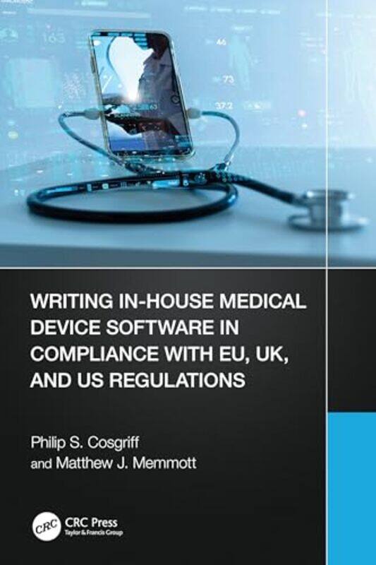 

Writing InHouse Medical Device Software in Compliance with EU UK and US Regulations by Philip S CosgriffMatthew J Memmott-Paperback