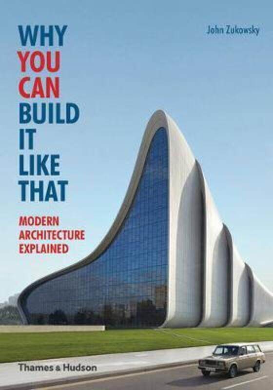 

Why You Can Build it Like That: Modern Architecture Explained.paperback,By :John Zukowsky