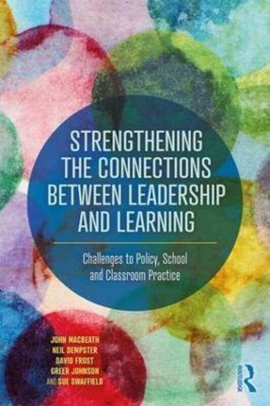 

Strengthening the Connections between Leadership and Learning: Challenges to Policy, School and Clas.paperback,By :John, MacBeath - Neil, Dempster - D