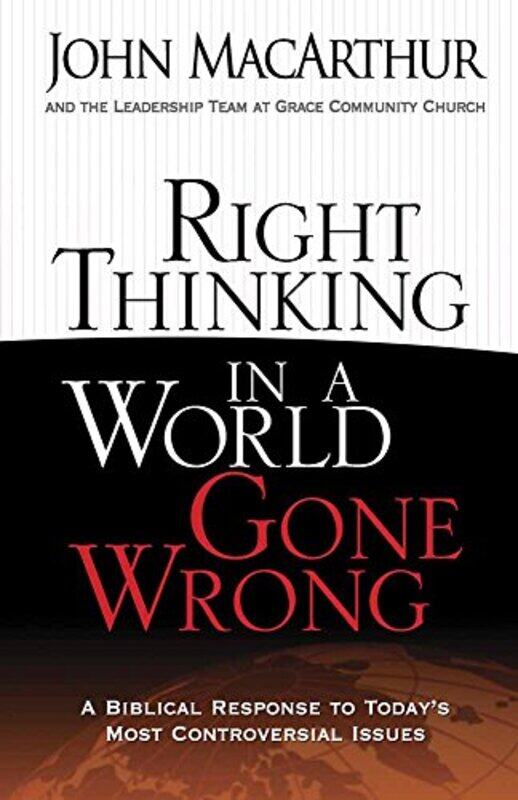 

Right Thinking In A World Gone Wrong A Biblical Response To Todays Most Controversial Issues By MacArthur, John - Paperback