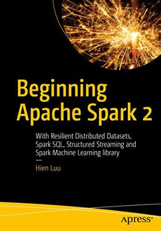 

Beginning Apache Spark 2 by Louisa May AlcottJohn John Jay College of Criminal Justice Matteson-Paperback