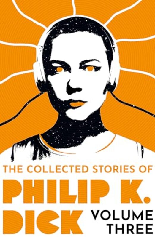 The Collected Stories Of Philip K Dick Volume 3 by Philip K Dick-Paperback