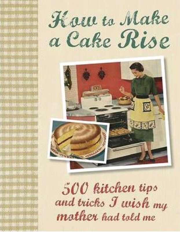 How to Make a Cake Rise; 500 kitchen tips and tricks I wish my mother had told me - Love Food (500 H, Hardcover Book, By: Manidipa Mandal