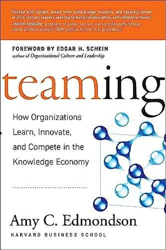 Teaming How Organizations Learn Innovate and Compete in the Knowledge Economy by AC Edmondson Hardcover