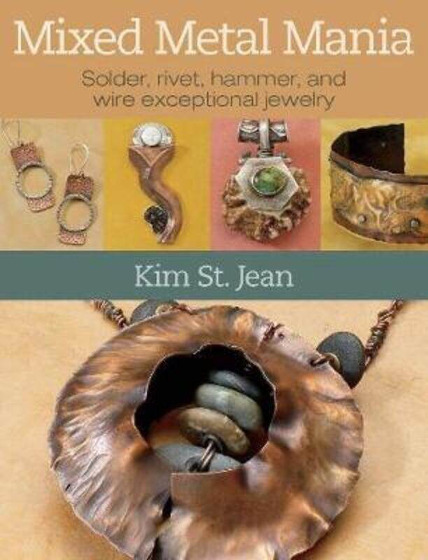 

Mixed Metal Mania: Solder, rivet, hammer, and wire exceptional jewelry.paperback,By :Kim St. Jean