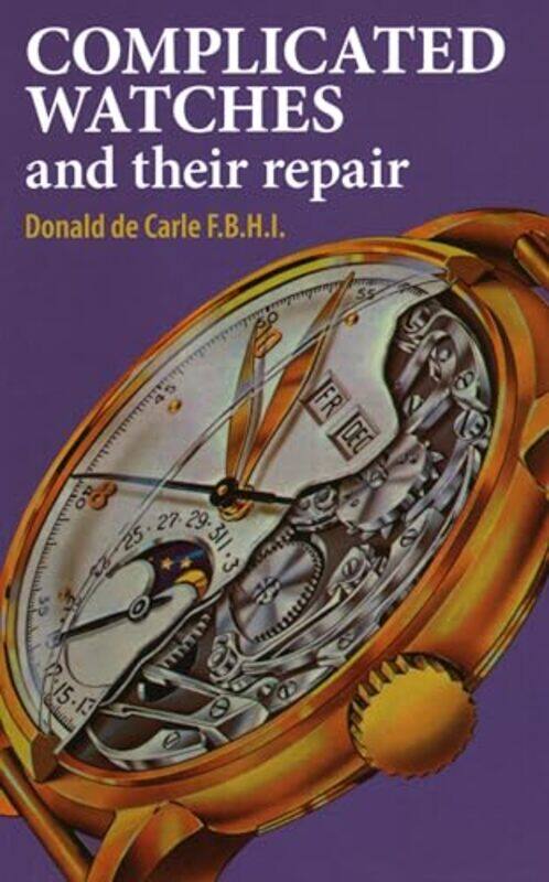 

Complicated Watches and Their Repair by John Y Independent Scholar Hong Kong Lo-Hardcover