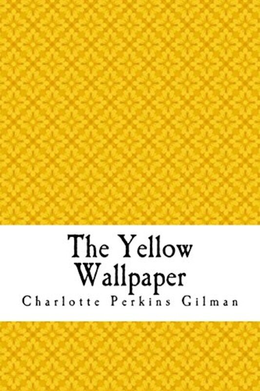 

The Yellow Wallpaper The Yellow Wallpaper. A Story By Gilman, Charlotte Perkins Paperback