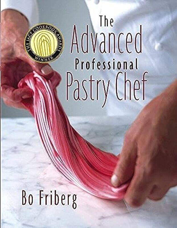 

The Advanced Professional Pastry Chef: Advanced Baking and Pastry Techniques,Hardcover,by:Bo Friberg