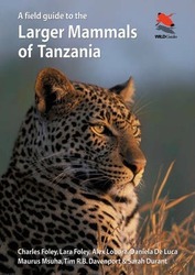 A Field Guide to the Larger Mammals of Tanzania,Paperback, By:Foley, Charles - Foley, Lara - Lobora, Alex - De Luca, Daniela - Msuha, Maurus - Davenport, Tim R.B.