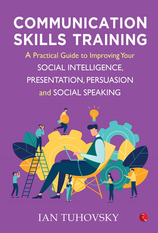 

Communication Skills Training: A Practical Guide To Improving Your Social Intelligence, Presentation, Persuasion and Social Speaking, Paperback Book,