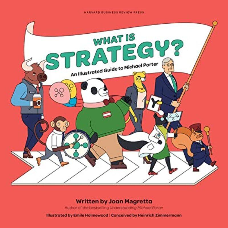 

What Is Strategy An Illustrated Guide To Michael Porter By Magretta Joan Hardcover