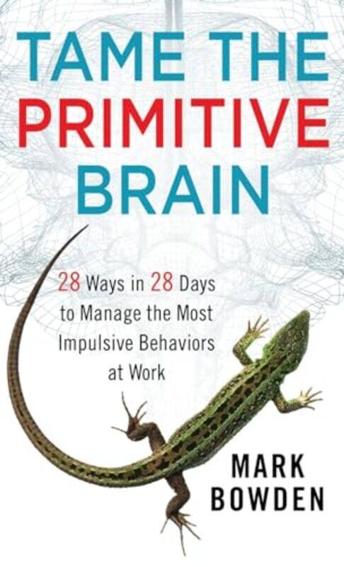 

Tame the Primitive Brain by Mark Bowden-Hardcover