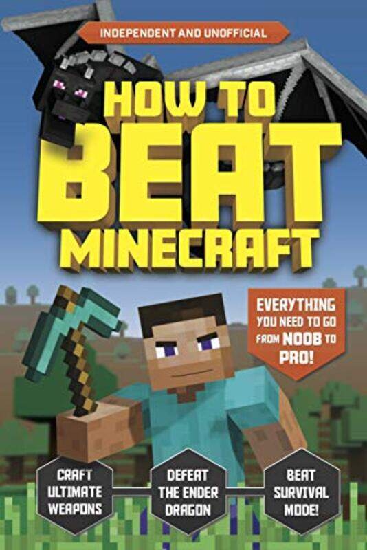 

How To Beat Minecraft Independent And Unofficial Everything You Need To Go From Noob To Pro by Pettman, Kevin - Paperback