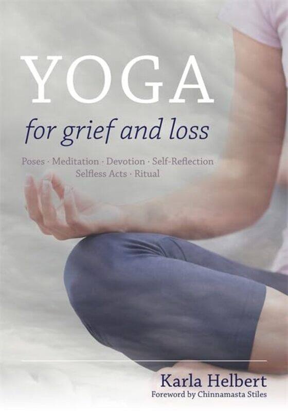 

Yoga for Grief and Loss: Poses, Meditation, Devotion, Self-Reflection, Selfless Acts, Ritual , Paperback by Helbert, Karla - Stiles, Chinnamasta