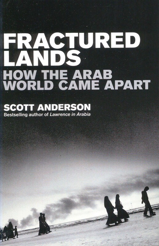 Fractured Lands: How the Arab World Came Apart, Paperback Book, By: Scott Anderson