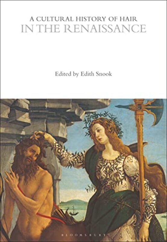 

A Cultural History of Hair in the Renaissance by Edith University of New Brunswick, Fredericton, Canada Snook-Paperback