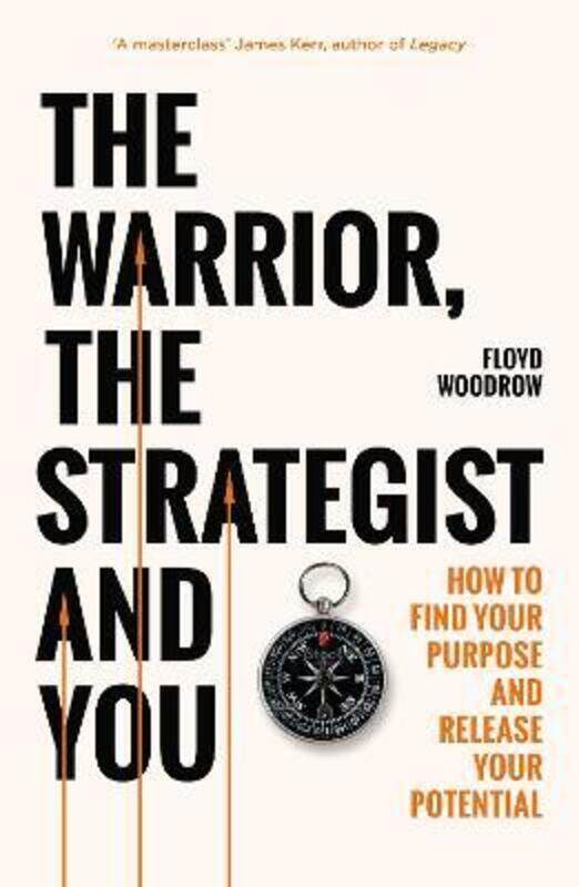 

The Warrior, Strategist and You: How to Find Your Purpose and Realise Your Potential,Paperback,ByWoodrow, Floyd