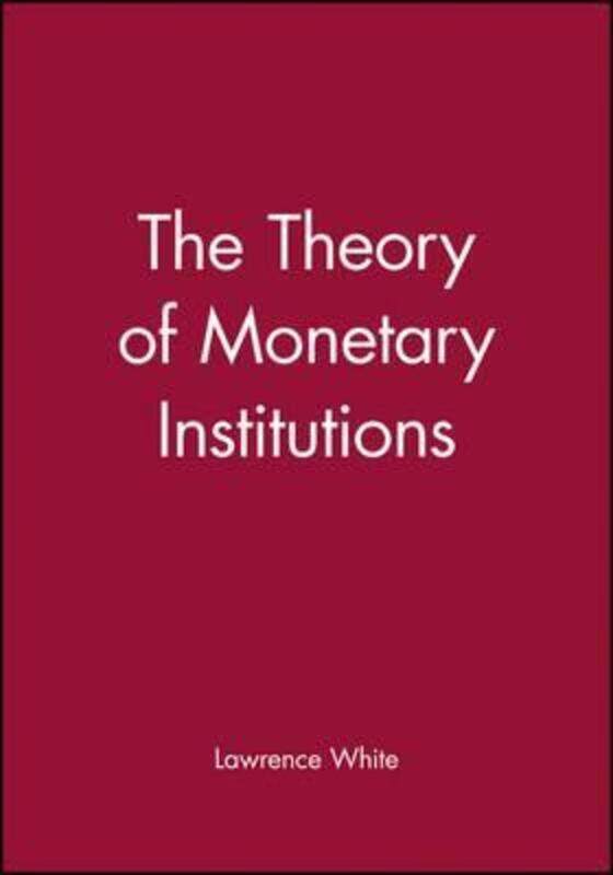 

The Theory of Monetary Institutions,Paperback,ByWhite, Lawrence