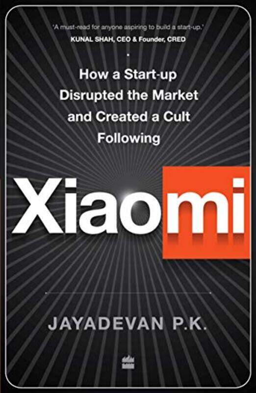 

Xiaomi: How a Startup Disrupted the Market and Created a Cult Following Paperback by P.K., Jayadevan